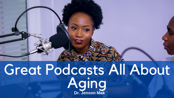 Great Podcasts All About Aging