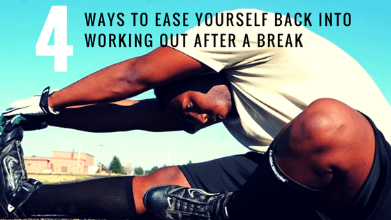 4 Ways to Ease Back into Working Out After a Break
