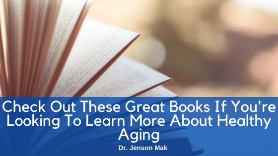 Check Out These Great Books If You’re Looking To Learn More About Healthy Aging